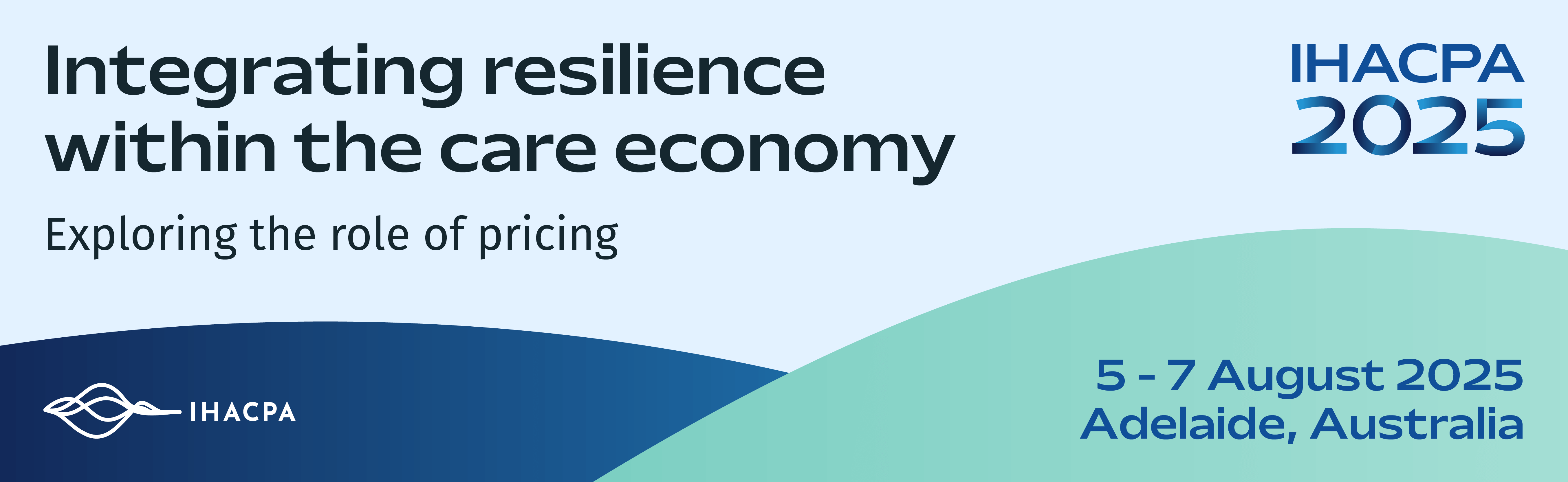 Integrating resilience within the care economy. Exploring the role of pricing. IHACPA Conference - 5-7 August 2025, Adelaide, Australia